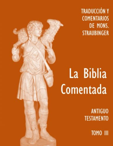 La Santa Biblia Comentada: Tomo Iii Antiguo Testamento -la B