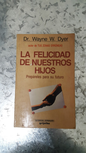 Dr. Wayme W. Dyer / La Felicidad De Nuestros Hijos