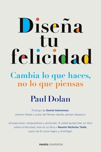 Diseña Tu Felicidad Cambia Lo Que Haces No Lo Que Piensas