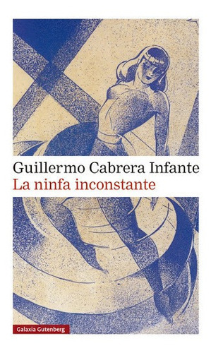 La Ninfa Inconstante, De Guillermo Cabrera Infante. Editorial Del Nuevo Extremo En Español