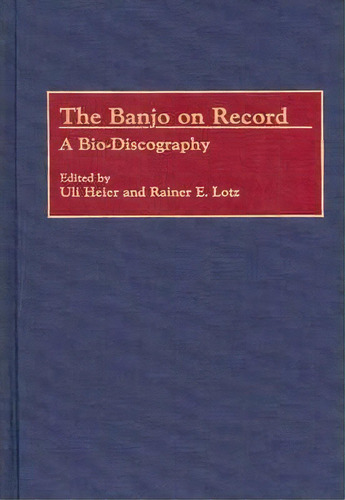 The Banjo On Record, De Uli Heier. Editorial Abc Clio, Tapa Dura En Inglés