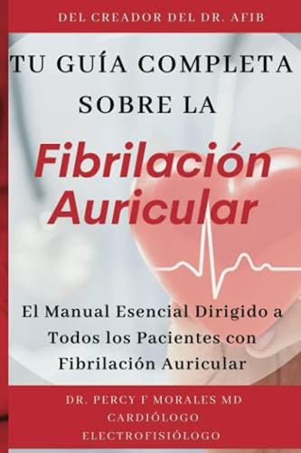 Libro: Tu Guía Completa Sobre La Fibrilación Auricular: El M