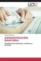 Comprar Libro: Administración Bancaria: Administración Bancaria, Su