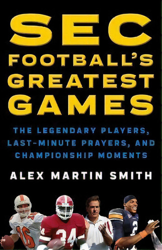 Sec Football's Greatest Games : The Legendary Players, Last, De Alex Martin Smith. Editorial Rowman & Littlefield En Inglés