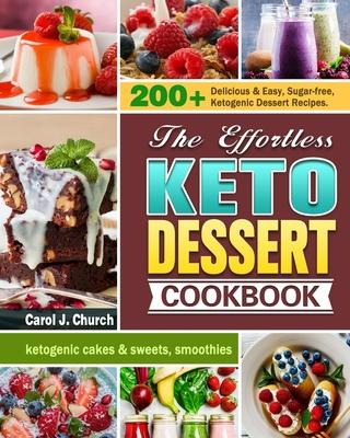 Libro The Effortless Keto Dessert Cookbook : 200+ Delicio...