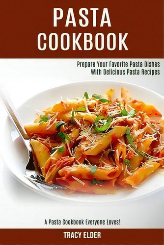Pasta Cookbook : Prepare Your Favorite Pasta Dishes With Delicious Pasta Recipes (a Pasta Cookboo..., De Tracy Elder., Vol. 1. Editorial Alex Howard, Tapa Blanda En Inglés