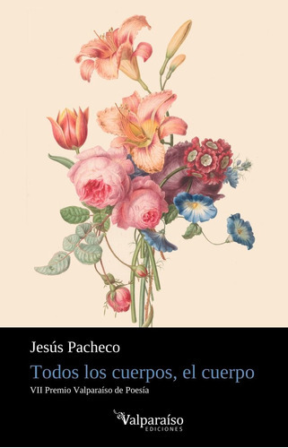 TODOS LOS CUERPOS, EL CUERPO, de PACHECO, JESUS. Editorial VALPARAÍSO EDICIONES, tapa blanda en español