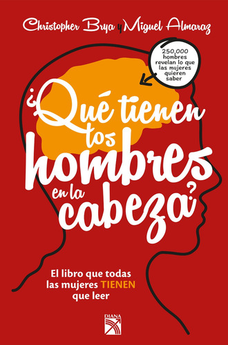 ¿Qué tienen los hombres en la cabeza?: El libro que todas la mujeres tienen que leer, de Brya, Christopher. Autoayuda Editorial Diana México, tapa blanda en español, 2015