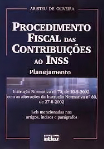 Procedimento Fiscal das Contribuições ao Inss: Planejament, de Aristeu De Oliveira. Editorial ATLAS - GRUPO GEN, tapa mole en português