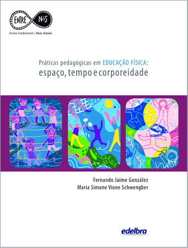 Práticas Pedagógicas em Educação Física: espaço, tempo e corporeidade, de González, Fernando Jaime. Série Entre Nós - Anos Iniciais Edelbra Editora Ltda., capa mole em português, 2012