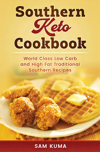 Southern Keto Cookbook: World Class High Fat And Low Carb Southern Recipes, De Kuma, Sam. Editorial Lightning Source Inc, Tapa Dura En Inglés