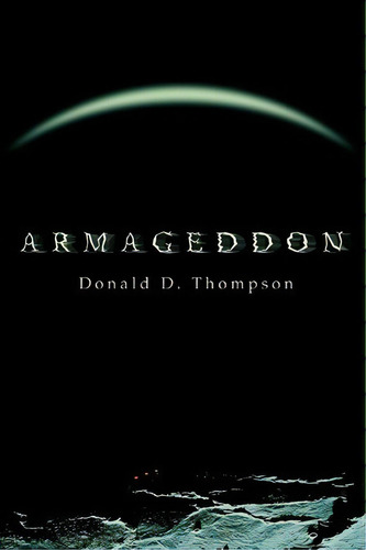 Armageddon, De Donald D Thompson. Editorial Iuniverse, Tapa Blanda En Inglés