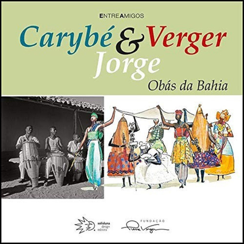 Carybé, Verger & Jorge: Obás Da Bahia - 3ª Edição, De José De Jesus Barreto. Solisluna Design Editora, Capa Dura, Edição 3ª Edição Em Português, 2013