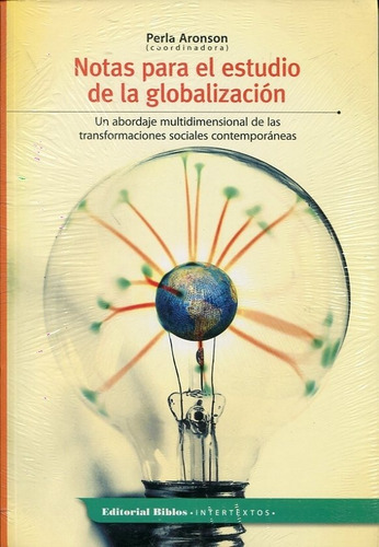 Notas Para El Estudio De La Globalizacion: Un abordaje multidimensional de las transformaciones sociale, de Aronson, Perla. Editorial Biblos, edición 1 en español