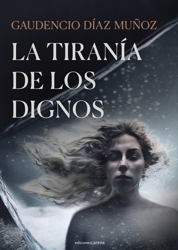 Tirania De Los Dignos,la, De Diaz Muñoz,gaudencio. Editorial Carena En Español