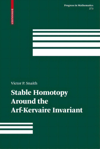 Stable Homotopy Around The Arf-kervaire Invariant, De Victor P. Snaith. Editorial Birkhauser Verlag Ag, Tapa Dura En Inglés