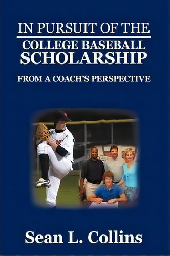 In Pursuit Of The College Baseball Scholarship, De Sean L Collins. Editorial Iuniverse, Tapa Dura En Inglés