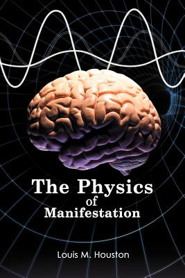 Libro The Physics Of Manifestation - Houston, Louis M.
