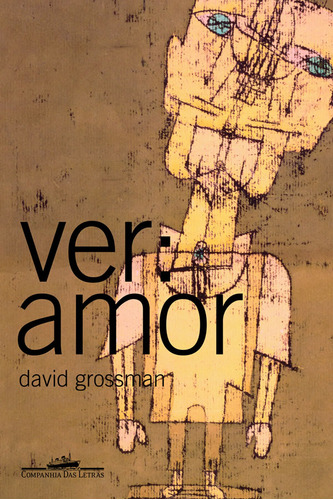 Ver Amor: Ver Amor, De Grossman, David. Editora Companhia Das Letras, Capa Mole Em Português