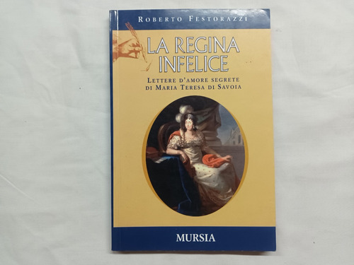 La Regina Infelice. Lettere D´amore Maria De Saboya Italiano