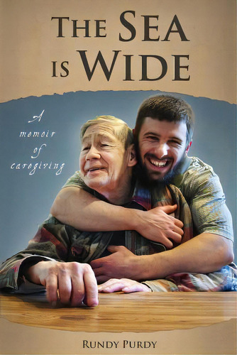 The Sea Is Wide: A Memoir Of Caregiving, De Purdy, Rundy. Editorial Wild Jot Pr, Tapa Blanda En Inglés