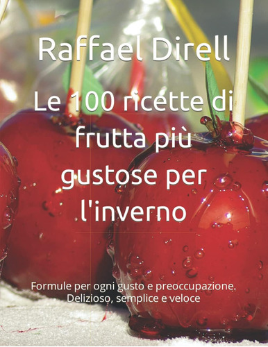 Libro: Le 100 Ricette Di Frutta Più Gustose Per L Inverno: F