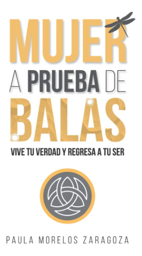 Libro: Mujer A Prueba De Balas: Vive Tu Verdad Y Regresa A T