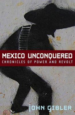 Libro Mexico Unconquered - John Gibler