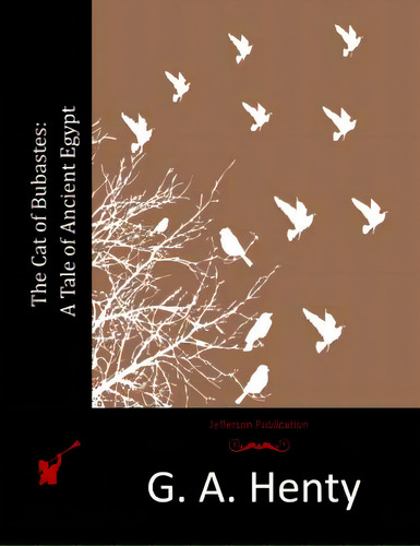 The Cat Of Bubastes: A Tale Of Ancient Egypt, De Henty, G. A.. Editorial Createspace, Tapa Blanda En Inglés
