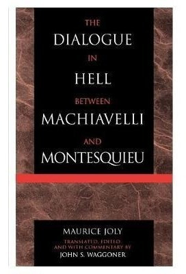 The Dialogue In Hell Between Machiavelli And Montesquieu ...