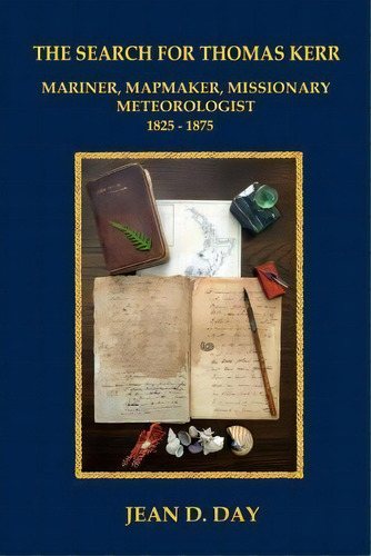 The Search For Thomas Kerr : Mariner, Mapmaker, Missionary, Meteorologist, De Jean D Day. Editorial Createspace Independent Publishing Platform, Tapa Blanda En Inglés