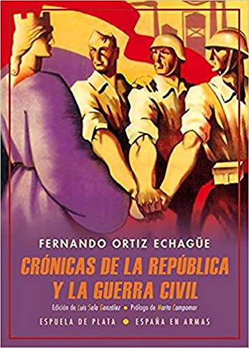 Cronicas De La Republica Y La Guerra Civil - Ortiz Echague F