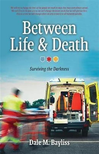 Between Life & Death - Dale M Bayliss (paperback)