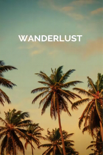 Wanderlust: Rove & Travel About, De Journals, Blank. Editorial Createspace, Tapa Blanda En Inglés