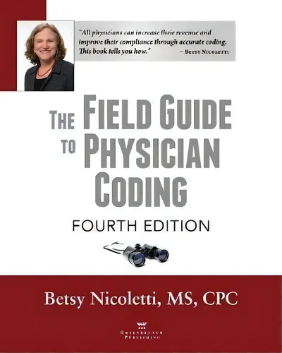 comprar The Field Guide To Physician Coding, 4th Edition, De Betsy Nicoletti. Editorial American Association For Physician Leadership En Inglés