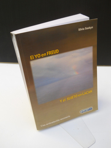 El Yo En Freud Y El Sujeto En Lacan - Silvia Saskyn