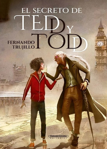 El secreto de Tedd y Todd, de Fernando Trujillo Sanz. Serie 9583066979, vol. 1. Editorial Panamericana editorial, tapa dura, edición 2023 en español, 2023