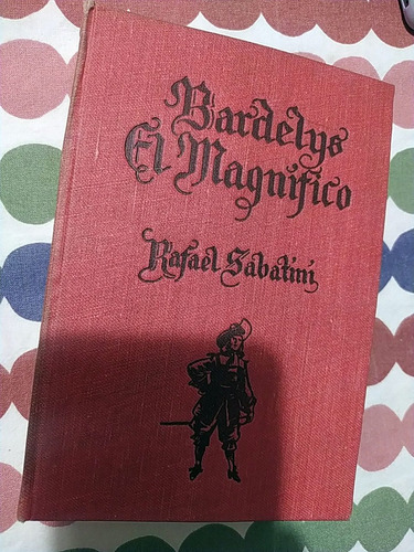 Bardelys El Magnifico Rafael Sabatini Ed. Molino Tapas Duras