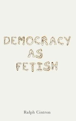 Libro Democracy As Fetish - Ralph Cintron