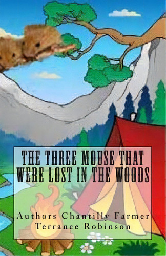 The Three Mouse That Were Lost In The Woods, De Mrs Chantilly Farmer. Editorial Createspace Independent Publishing Platform, Tapa Blanda En Inglés