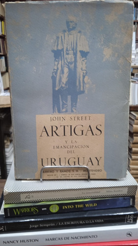 Artigas Y La Emancipacion Del Uruguay - John Street