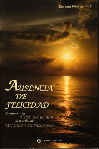 Ausencia De Felicidad. Kenneth Wapnick, Ph.d