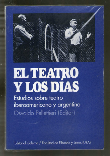 El Teatro Y Los Dias - Osvaldo Pellettieri