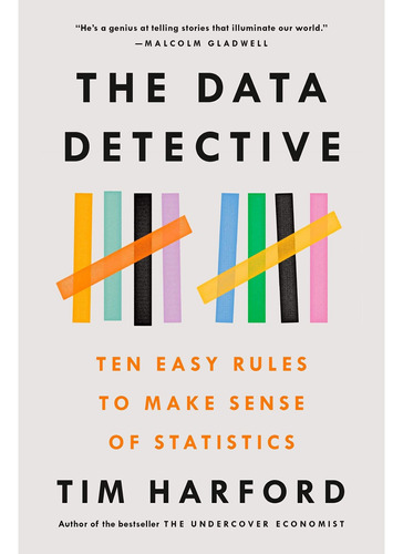 The Data Detective : Ten Easy Rules To Make Sense Of Statist