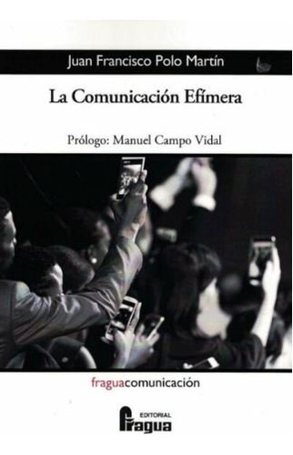 Comunicacion Efimera, La - Polo, Juan Francisco