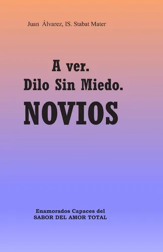 Libro: A Ver. Dilo Sin Miedo. Novios: Enamorados Capaces Del