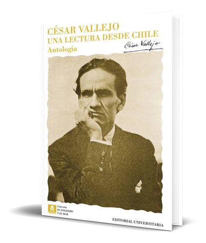 Una Lectura Desde Chile Antologia, De Cesar Vallejo. Editorial Editorial Universitaria De Chile, Tapa Blanda En Español, 2010