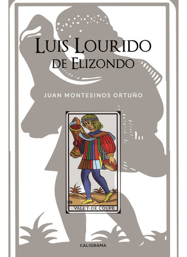 Luis Lourido de Elizondo, de Montesinos Ortuño , Juan.. Editorial CALIGRAMA, tapa blanda, edición 1.0 en español, 2018