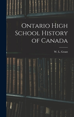 Libro Ontario High School History Of Canada - Grant, W. L...