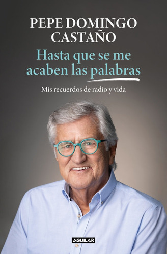 HASTA QUE SE ME ACABEN LAS PALABRAS, de DOMINGO CASTAÑO, PEPE. Editorial Aguilar, tapa blanda en español